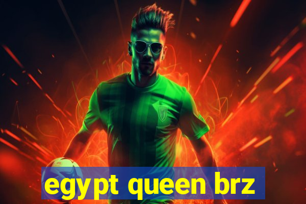 egypt queen brz