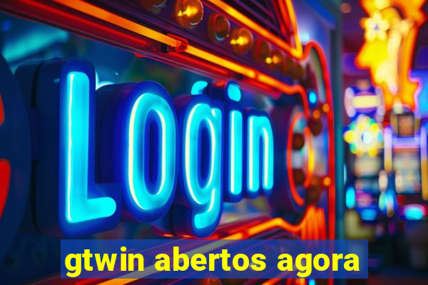 gtwin abertos agora