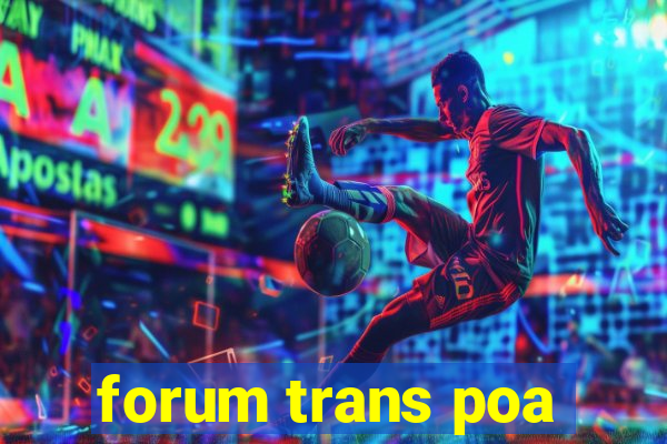 forum trans poa