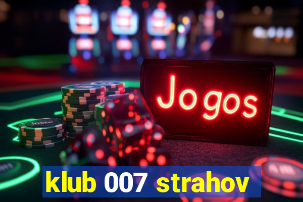 klub 007 strahov