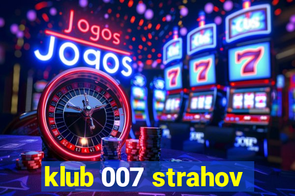 klub 007 strahov