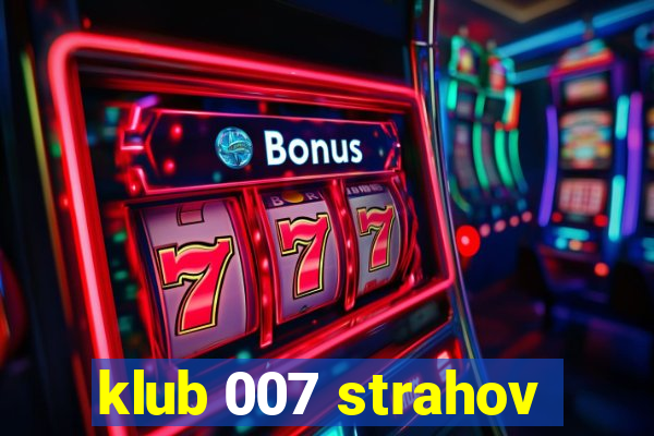 klub 007 strahov