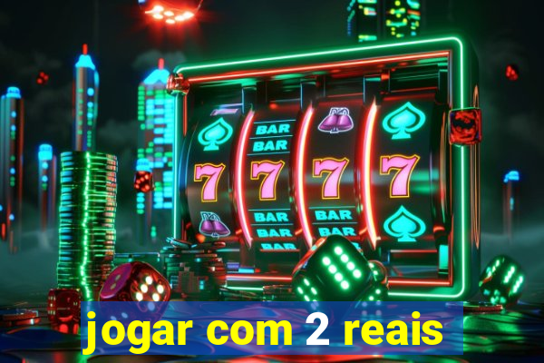 jogar com 2 reais