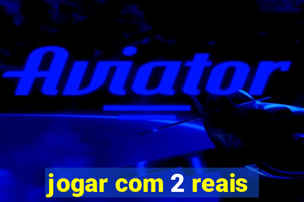 jogar com 2 reais