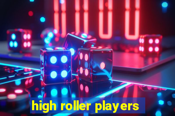 high roller players