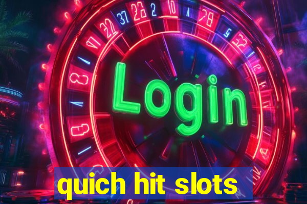 quich hit slots