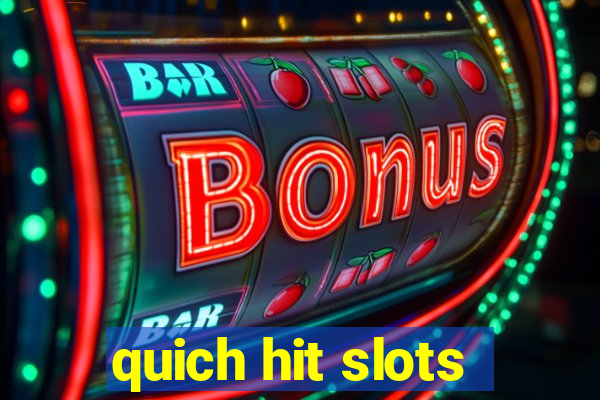 quich hit slots