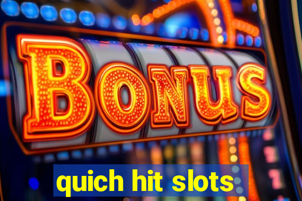 quich hit slots