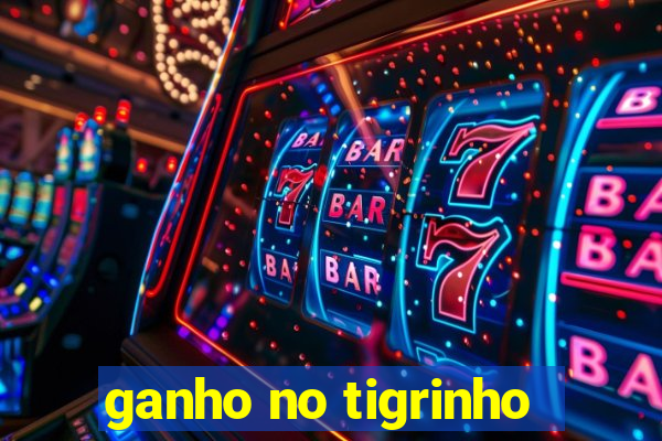 ganho no tigrinho