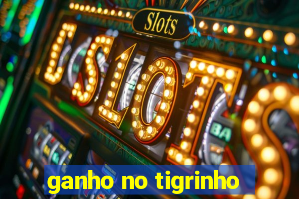 ganho no tigrinho