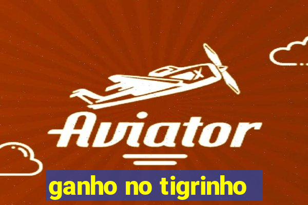 ganho no tigrinho