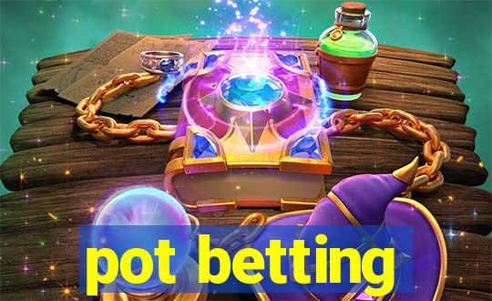 pot betting