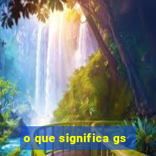 o que significa gs