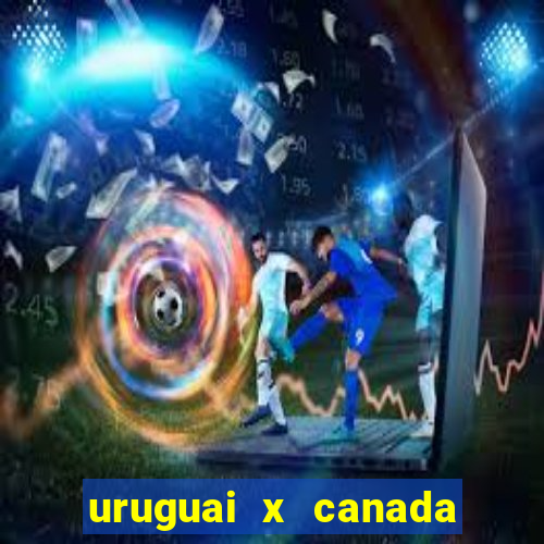 uruguai x canada onde assistir