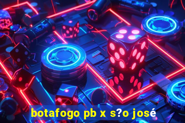 botafogo pb x s?o josé