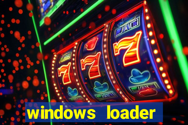 windows loader ativador windows 7