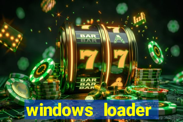 windows loader ativador windows 7