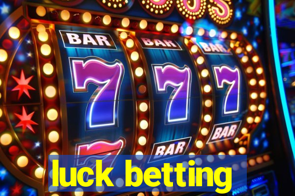 luck betting