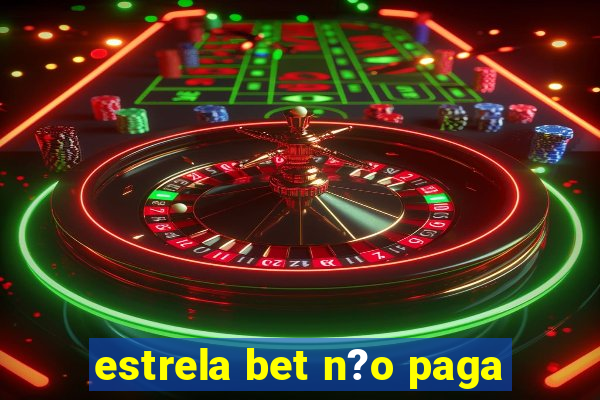 estrela bet n?o paga