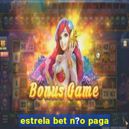 estrela bet n?o paga