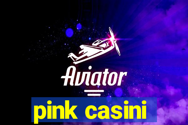 pink casini