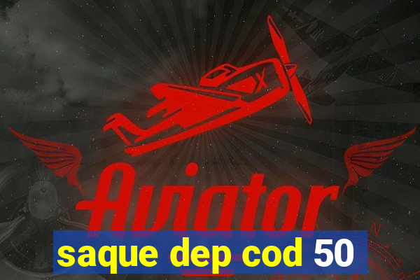 saque dep cod 50