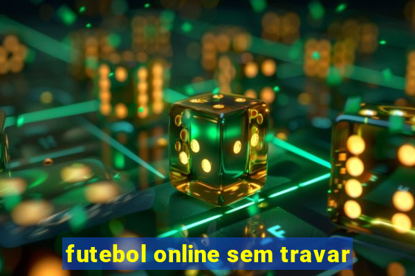 futebol online sem travar