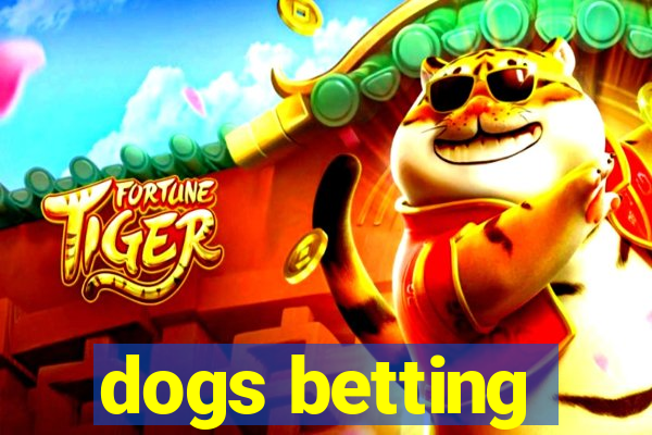 dogs betting