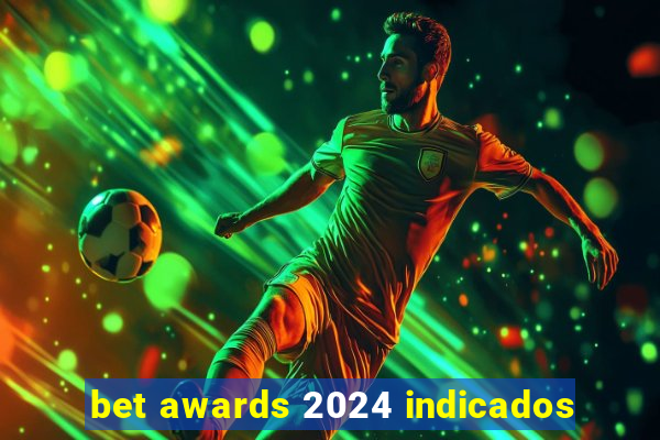 bet awards 2024 indicados