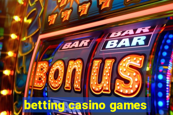 betting casino games