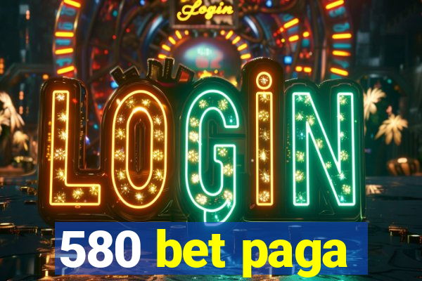 580 bet paga