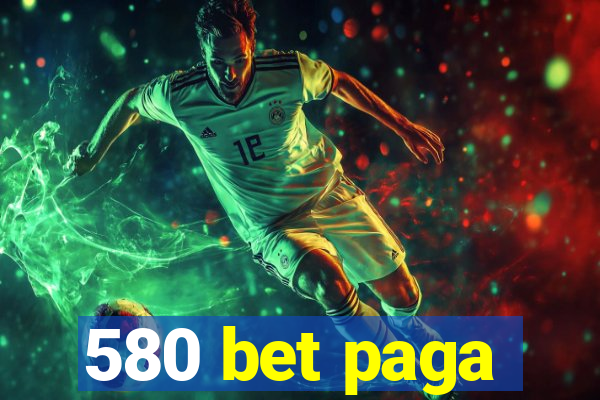 580 bet paga