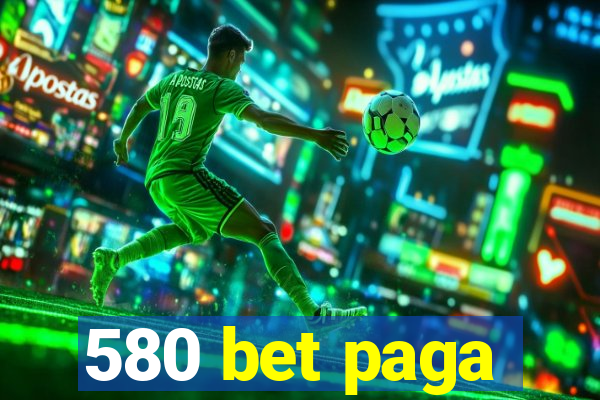 580 bet paga