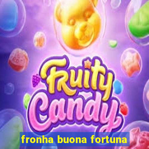 fronha buona fortuna