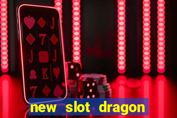 new slot dragon for all