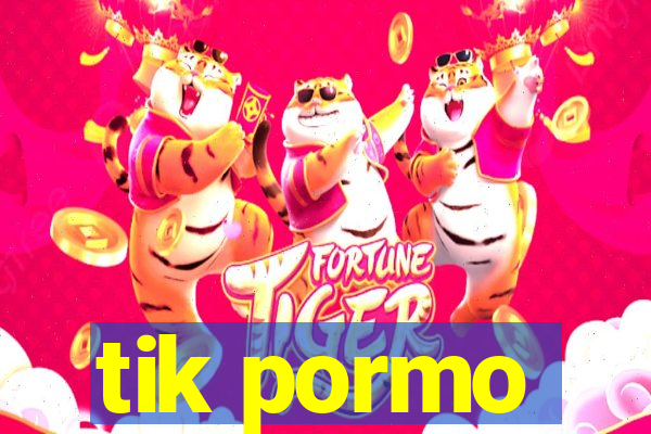 tik pormo