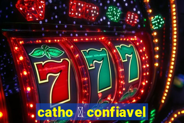 catho 茅 confiavel