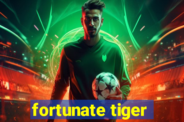 fortunate tiger