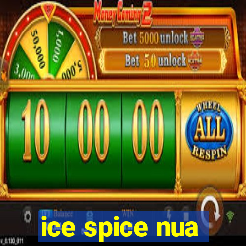 ice spice nua