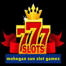 mohegan sun slot games