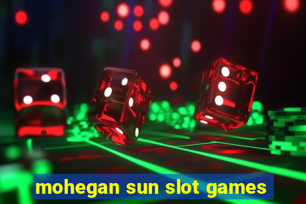 mohegan sun slot games