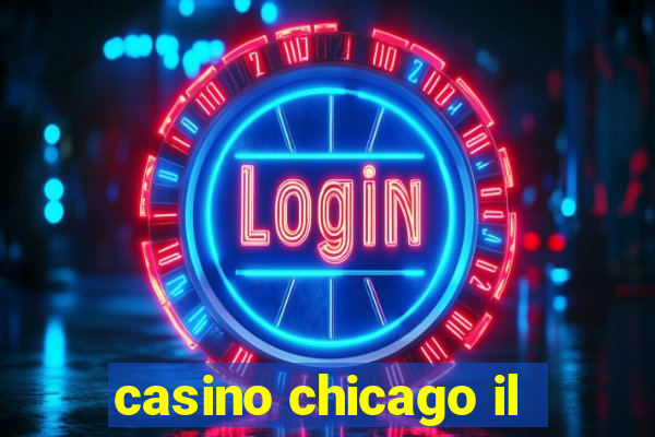 casino chicago il