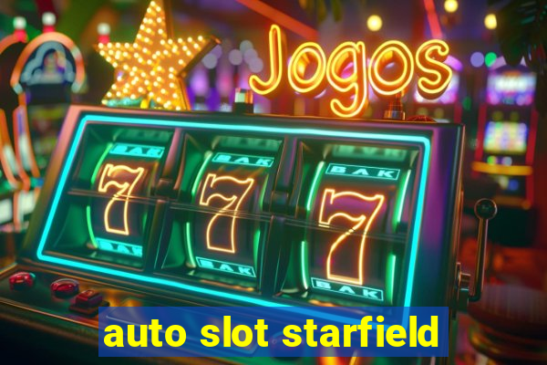 auto slot starfield