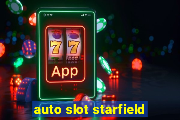 auto slot starfield