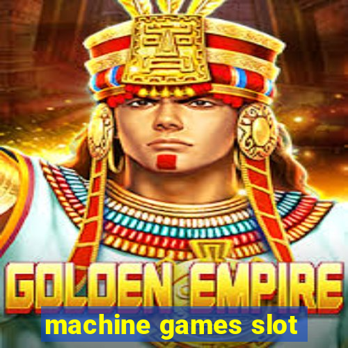 machine games slot