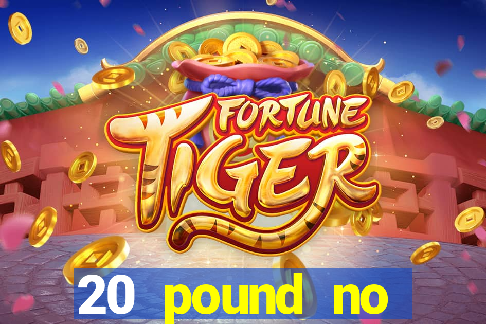 20 pound no deposit casino