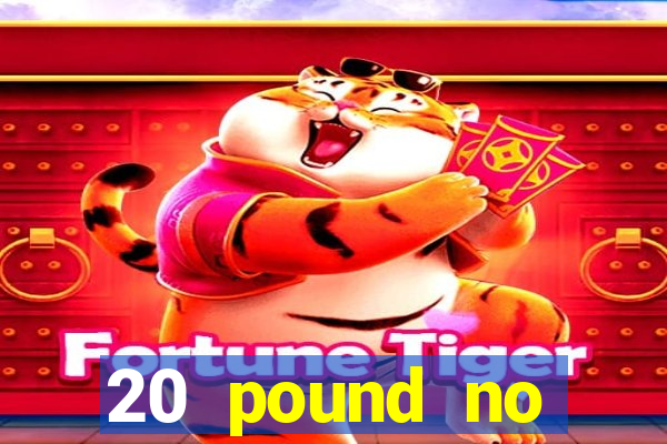 20 pound no deposit casino