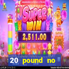 20 pound no deposit casino