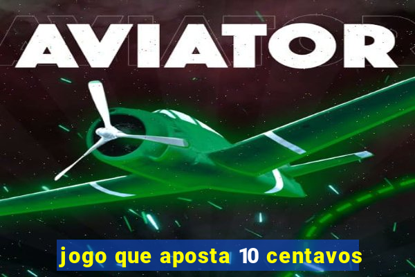 jogo que aposta 10 centavos