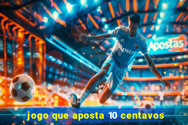 jogo que aposta 10 centavos